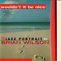WOULDN'T IT BE NICE - A Jazz Portrait of Brian Wilson